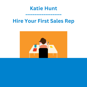 Katie Hunt - Hire Your First Sales Rep