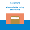 Katie Hunt - Wholesale Marketing to Retailers