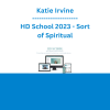 Katie Irvine - HD School 2023 - Sort of Spiritual