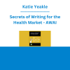 Katie Yeakle - Secrets of Writing for the Health Market - AWAI