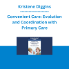 Kristene Diggins - Convenient Care: Evolution and Coordination with Primary Care