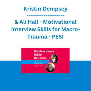 Kristin Dempsey & Ali Hall - Motivational Interview Skills for Macro-Trauma: Help Clients Overcome the Impact of Collective, Racial & Systemic Trauma - PESI