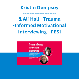 Kristin Dempsey & Ali Hall - Trauma-Informed Motivational Interviewing: A Foundational Approach to Engage and Treat Complex Clients - PESI