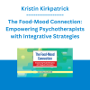 Kristin Kirkpatrick - The Food-Mood Connection: Empowering Psychotherapists with Integrative Strategies