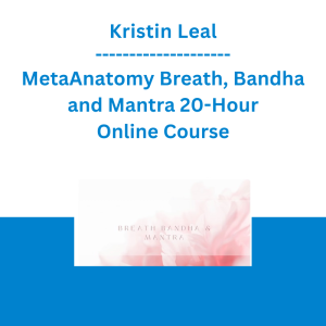 Kristin Leal - MetaAnatomy Breath, Bandha and Mantra 20-Hour Online Course