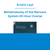 Kristin Leal - MetaAnatomy of the Nervous System 20-Hour Course