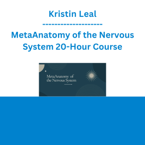 Kristin Leal - MetaAnatomy of the Nervous System 20-Hour Course