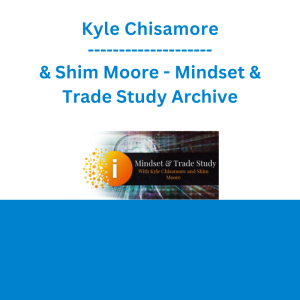 Kyle Chisamore & Shim Moore - Mindset & Trade Study Archive