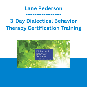 Lane Pederson - 3-Day Dialectical Behavior Therapy Certification Training