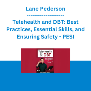 Lane Pederson - Telehealth and DBT: Best Practices, Essential Skills, and Ensuring Safety - PESI