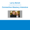 Larry Benet - Connection Mastery Intensive