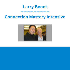Larry Benet - Connection Mastery Intensive