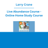 Larry Crane - Live Abundance Course - Online Home Study Course
