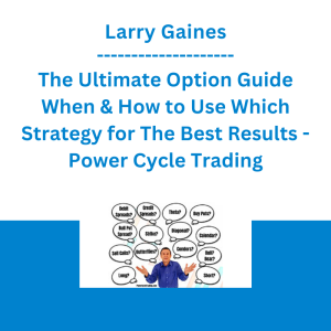 Larry Gaines - The Ultimate Option Guide When & How to Use Which Strategy for The Best Results - Power Cycle Trading