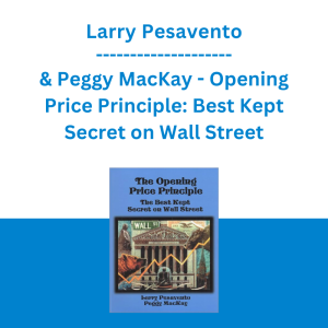 Larry Pesavento & Peggy MacKay - Opening Price Principle: Best Kept Secret on Wall Street
