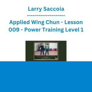 Larry Saccoia - Applied Wing Chun - Lesson 009 - Power Training Level 1