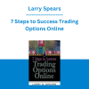 Larry Spears - 7 Steps to Success Trading Options Online