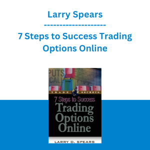 Larry Spears - 7 Steps to Success Trading Options Online
