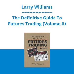 Larry Williams - The Definitive Guide To Futures Trading (Volume II)
