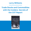 Larry Williams - Trade Stocks and Commodities with the Insiders. Secrets of the COT Report