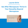 Lauren Brim - Sex After Menopause: Thrive in Your Sexuality Beyond Menopause