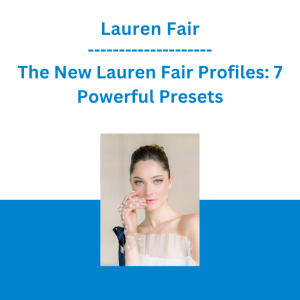 Lauren Fair - The New Lauren Fair Profiles: 7 Powerful Presets