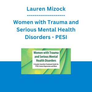 Lauren Mizock - Women with Trauma and Serious Mental Health Disorders: A Gender-Sensitive Treatment Guide for PTSD, Severe Depression and More - PESI