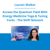 Lauren Walker - Access the Quantum Field With Energy Medicine Yoga & Tuning Forks - The Shift Network