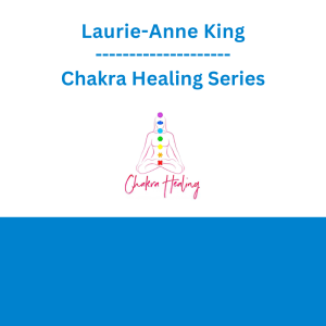 Laurie-Anne King - Chakra Healing Series