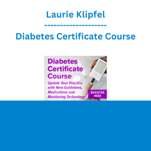 Laurie Klipfel - Diabetes Certificate Course: Update Your Practice with New Guidelines, Medications and Monitoring Technology