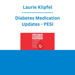 Laurie Klipfel - Diabetes Medication Updates: Current Standards and Guidelines for Oral and Injectable Prescribing - PESI