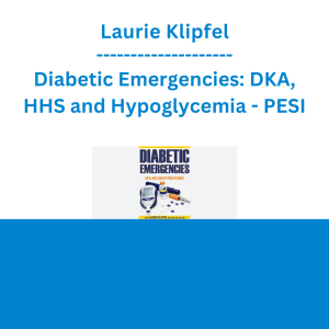 Laurie Klipfel - Diabetic Emergencies: DKA, HHS and Hypoglycemia - PESI