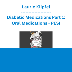 Laurie Klipfel - Diabetic Medications Part 1: Oral Medications - PESI