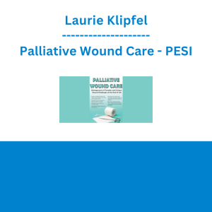 Laurie Klipfel - Palliative Wound Care: Management of Complex and Unique Wound Challenges at the End of Life - PESI