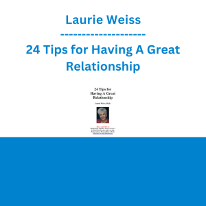 Laurie Weiss - 24 Tips for Having A Great Relationship