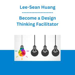 Lee-Sean Huang - Become a Design Thinking Facilitator