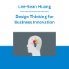 Lee-Sean Huang - Design Thinking for Business Innovation