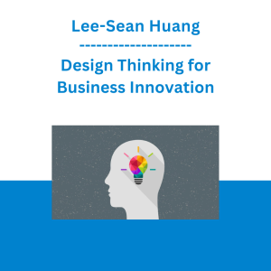 Lee-Sean Huang - Design Thinking for Business Innovation
