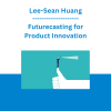 Lee-Sean Huang - Futurecasting for Product Innovation