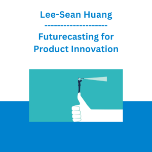 Lee-Sean Huang - Futurecasting for Product Innovation