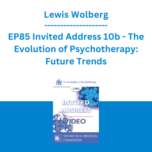 Lewis Wolberg - EP85 Invited Address 10b - The Evolution of Psychotherapy: Future Trends