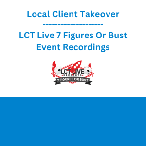 Local Client Takeover - LCT Live 7 Figures Or Bust Event Recordings
