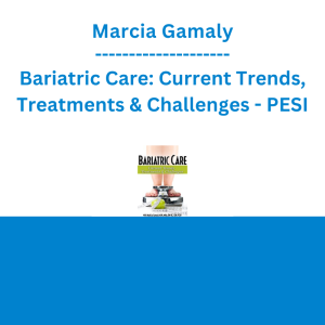 Marcia Gamaly - Bariatric Care: Current Trends, Treatments & Challenges - PESI