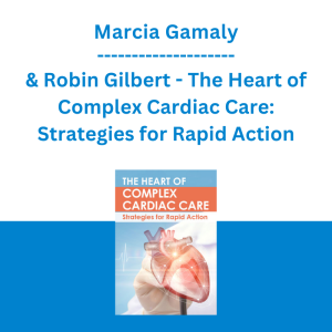 Marcia Gamaly & Robin Gilbert - The Heart of Complex Cardiac Care: Strategies for Rapid Action