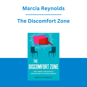 Marcia Reynolds - The Discomfort Zone: How Leaders Turn Difficult Conversations Into Breakthroughs