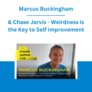 Marcus Buckingham & Chase Jarvis - Weirdness is the Key to Self Improvement
