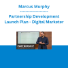Marcus Murphy - Partnership Development Launch Plan: The Revenue Growth Lever You're Not Pulling in Your Business - Digital Marketer