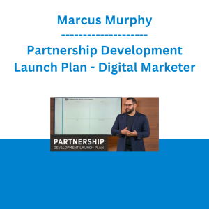 Marcus Murphy - Partnership Development Launch Plan: The Revenue Growth Lever You're Not Pulling in Your Business - Digital Marketer