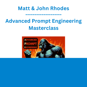 Matt & John Rhodes - Advanced Prompt Engineering Masterclass