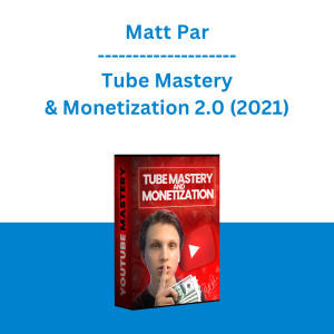 Matt Par - Tube Mastery & Monetization 2.0 (2021)